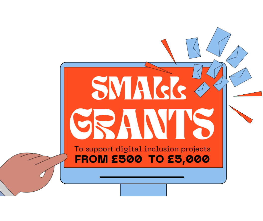 Drawing of a finger pointing to a computer screen. On the screen are the words small grants to support digital inclusion prjects from £500 to £5,000. 