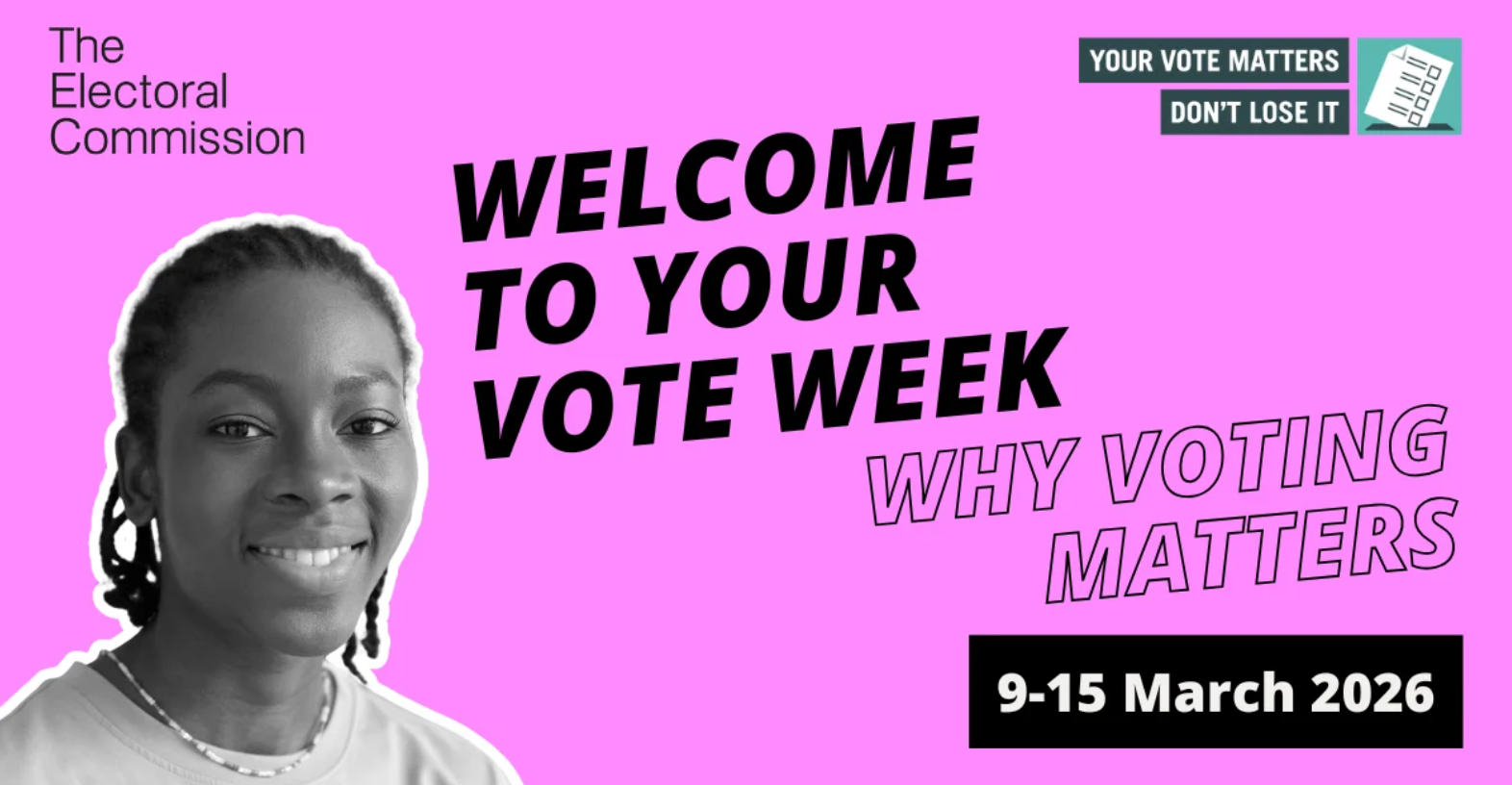 A black and white photo of a smiling Black female in late teens on top of a bright pink background and black writing says Welcome to Your Vote Week, , Why Voting Matters, 9-15 March